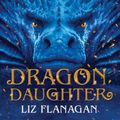 Cover Art for 9781788450744, Dragon Daughter by Liz Flanagan