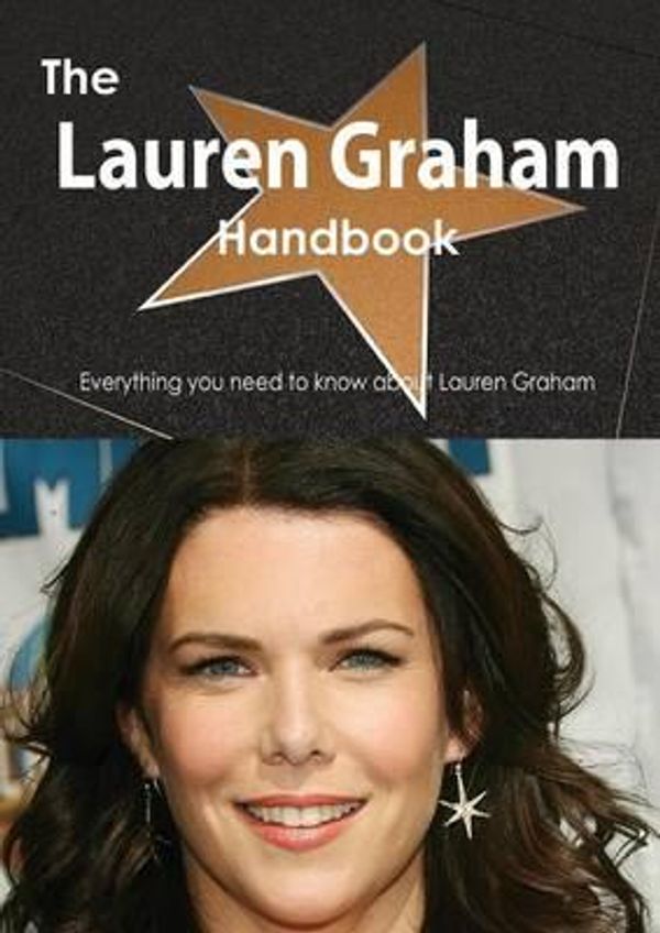 Cover Art for 9781486468584, The Lauren Graham Handbook - Everything You Need to Know About Lauren Graham by Emily Smith