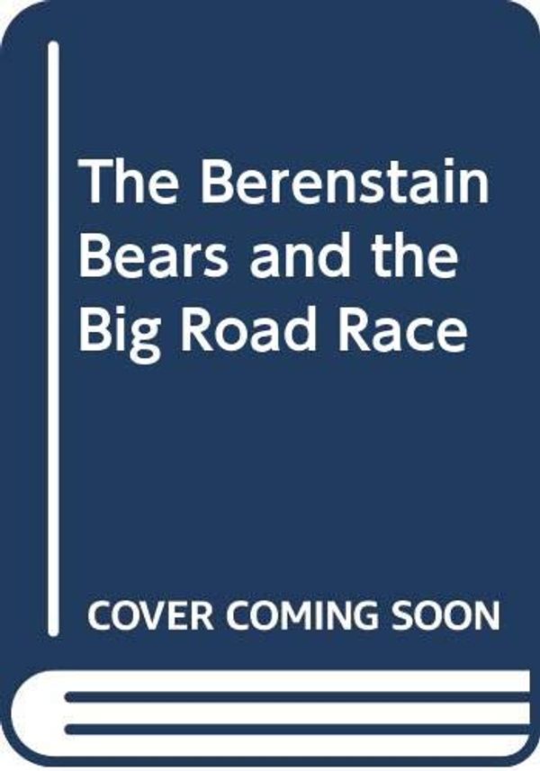 Cover Art for 9780001957114, The Berenstain Bears and the Big Road Race by Stan Berenstain