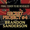 Cover Art for B0BPN84MD5, Secret Project #4: A Cosmere Novel (Secret Projects) by Brandon Sanderson