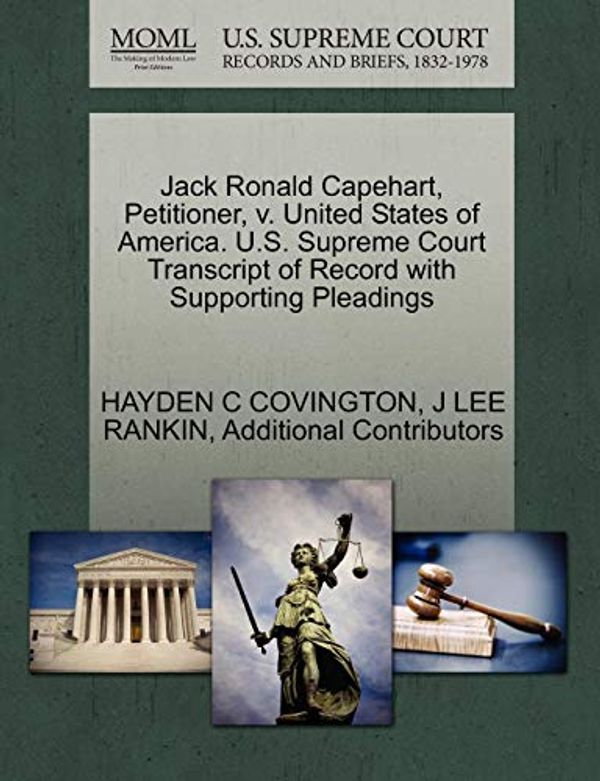 Cover Art for 9781270425373, Jack Ronald Capehart, Petitioner, v. United States of America. U.S. Supreme Court Transcript of Record with Supporting Pleadings by Hayden C. Covington, J Lee Rankin, Additional Contributors