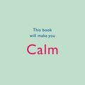 Cover Art for 9781787478503, This Book Will Make You Calm by Jessamy Hibberd