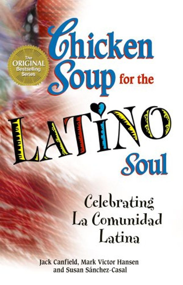 Cover Art for 9781623610296, Chicken Soup for the Latino Soul by Jack Canfield, Mark Victor Hansen, Sßnchez-casal, Susan