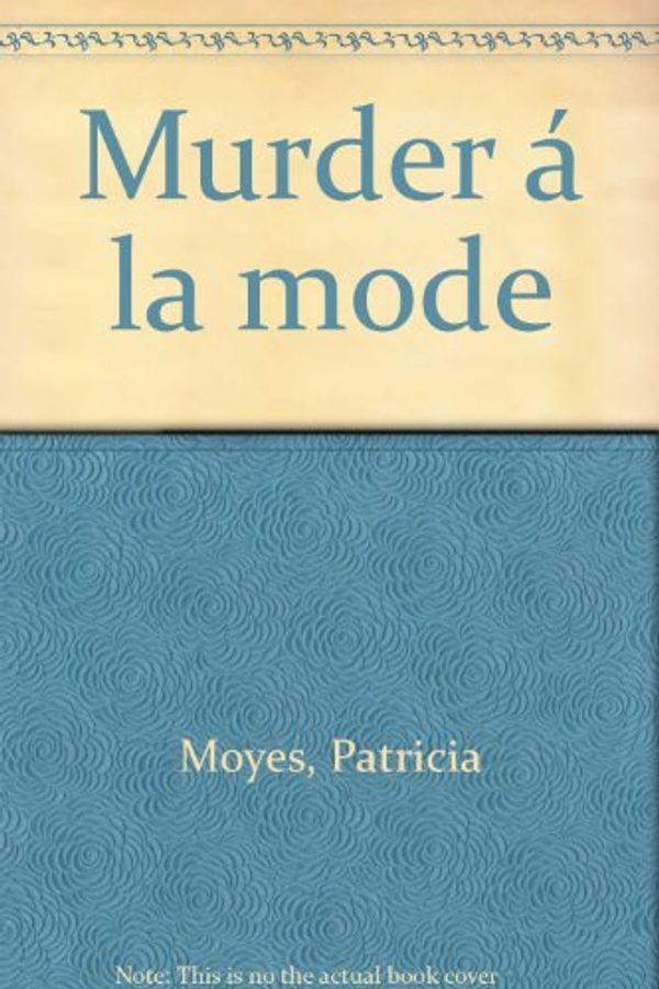 Cover Art for B0007E0HB6, Murder á la mode by Patricia Moyes