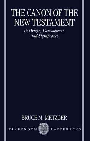 Cover Art for 9780198269540, The Canon of the New Testament: Its Origin, Development, and Significance by Bruce M. Metzger
