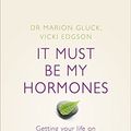 Cover Art for 9780718154301, It Must Be My Hormones by Marion Gluck, Vicki Edgson