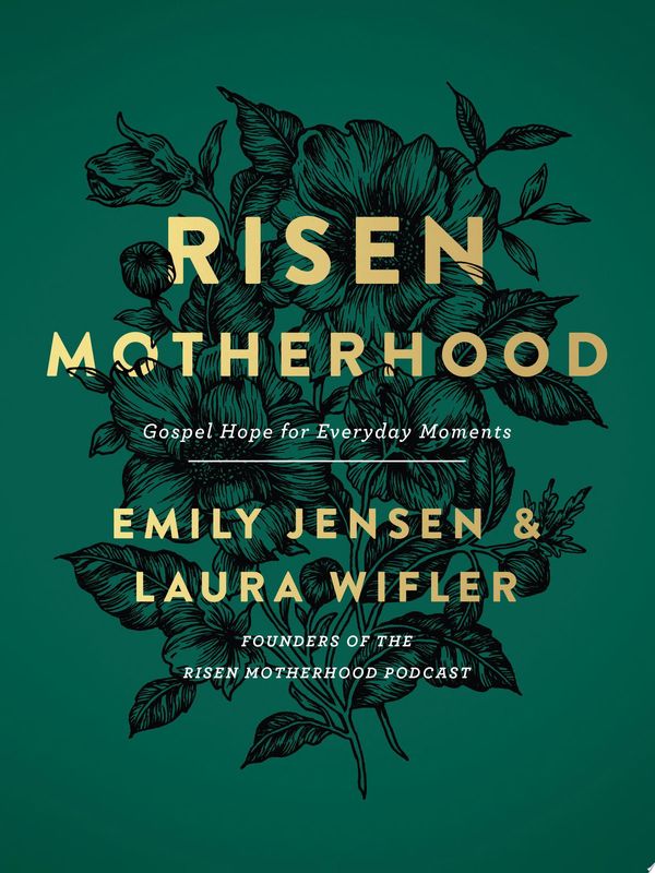 Cover Art for 9780736976220, Risen Motherhood: Gospel Hope for Everyday Moments by Emily Jensen, Laura Wifler