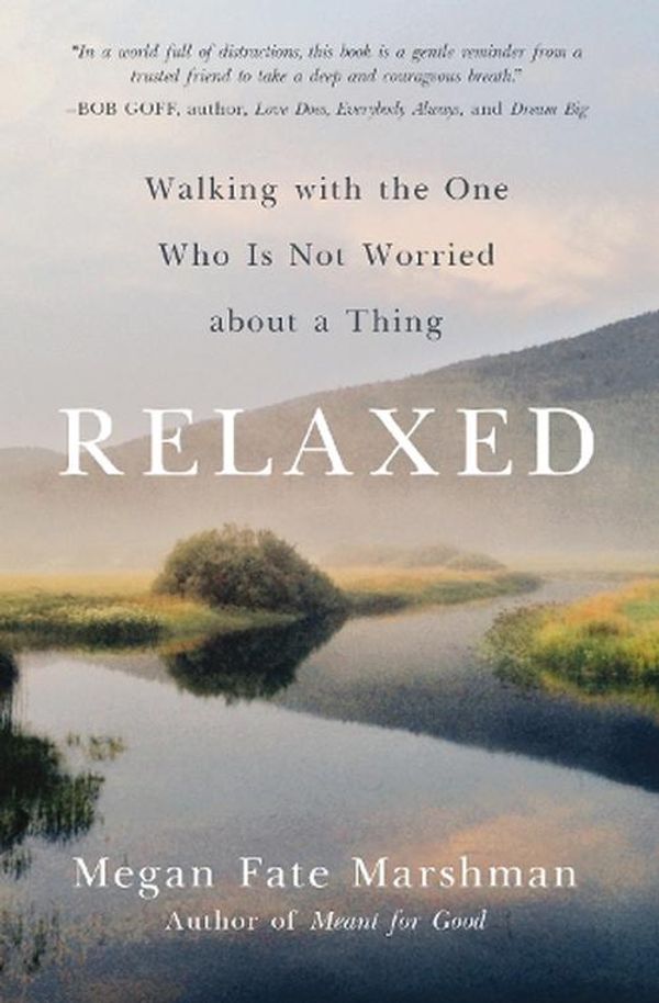 Cover Art for 9780310358275, Relaxed: Walking with the One Who Is Not Worried about a Thing by Marshman, Megan Fate