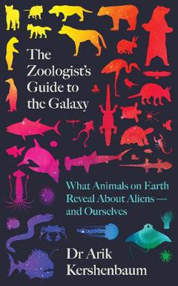 Cover Art for 9780241406793, The Zoologist's Guide to the Galaxy: What Animals on Earth Reveal about Aliens- and About Ourselves by Arik Kershenbaum