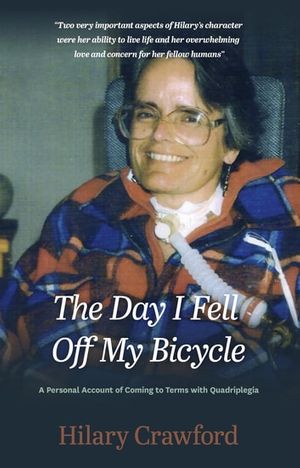 Cover Art for 9780648589372, The Day I Fell Off My Bicycle: A Personal Account of Coming to Terms with Quadriplegia by Hilary Crawford