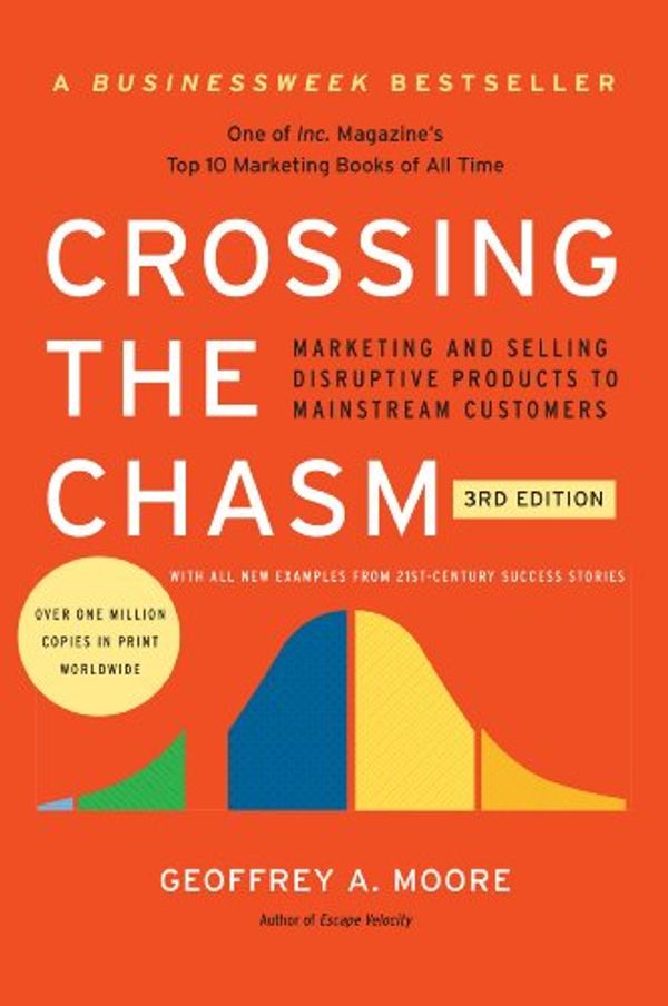 Cover Art for 9780062353948, Crossing the Chasm, 3rd Edition: Marketing and Selling Disruptive Products to Mainstream Customers (Collins Business Essentials) by Geoffrey A. Moore