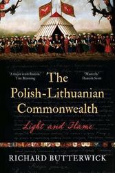 Cover Art for 9780300252200, The Polish-Lithuanian Commonwealth: Light and Flame by Richard Butterwick