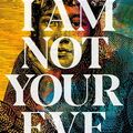 Cover Art for 9781910422885, I Am Not Your Eve by Devika Ponnambalam