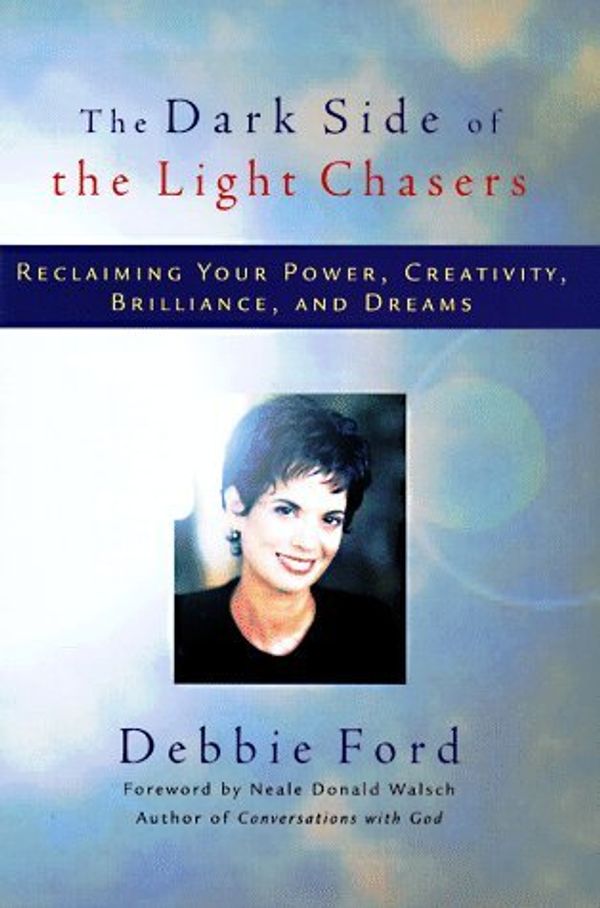 Cover Art for B004R5V9H2, By Debbie Ford: The Dark Side of the Light Chasers: Reclaiming Your Power, Creativity, Brilliance, and Dreams by Debbie Ford