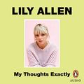 Cover Art for B07GJRFY25, My Thoughts Exactly by Lily Allen