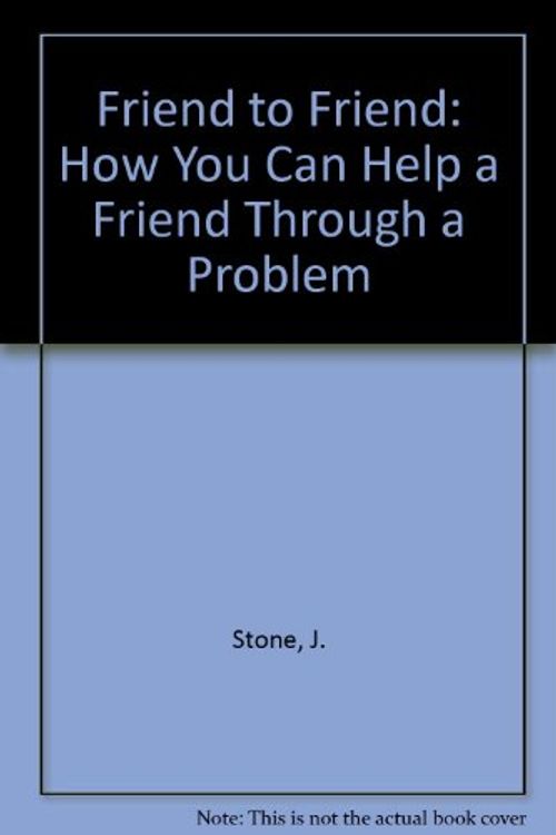 Cover Art for 9780932796318, Friend to Friend: How You Can Help a Friend Through a Problem by J. Stone