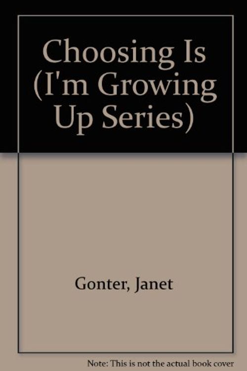 Cover Art for 9780874031232, Choosing Is... by Janet Gonter