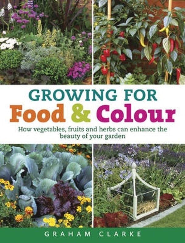 Cover Art for 9780709098454, Growing for Food and Colour by Graham Clarke