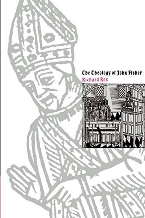 Cover Art for 9780521541152, The Theology of John Fisher by Richard Rex