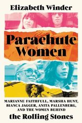 Cover Art for 9781580059589, Parachute Women: Marianne Faithfull, Marsha Hunt, Bianca Jagger, Anita Pallenberg, and the Women Behind the Rolling Stones by Elizabeth Winder