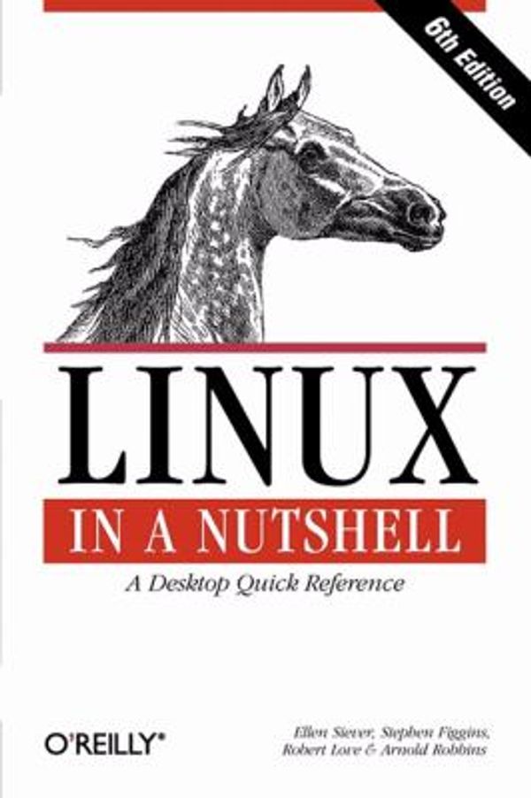 Cover Art for 0636920154488, Linux in a Nutshell: A Desktop Quick Reference by Ellen Siever, Stephen Figgins, Robert Love, Arnold Robbins