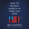 Cover Art for 9780063001909, How to Destroy America in Three Easy Steps by Ben Shapiro, Ben Shapiro