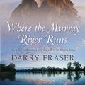 Cover Art for 9781489250933, Where The Murray River Runs by Darry Fraser