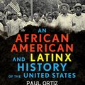 Cover Art for 9780807005934, An African American and Latinx History of the United States (Revisioning American History) by Paul Ortiz