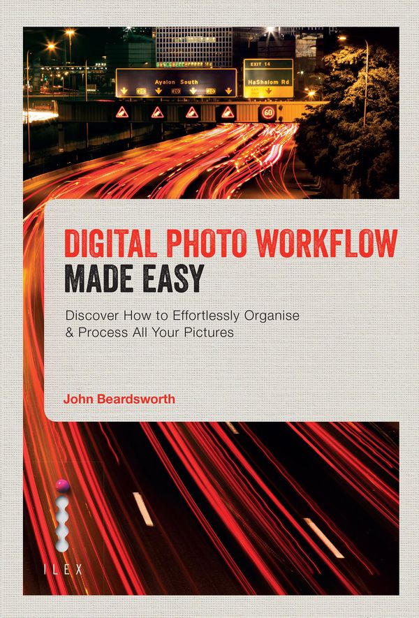 Cover Art for 9781781571859, Digital Photo Workflow Made Easy: Discover How to Effortlessly Organise & Process All Your Pictures by John Beardsworth