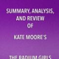 Cover Art for 9781635966961, Summary, Analysis, and Review of Kate Moore's The Radium Girls: The Dark Story of America's Shining Women by Start Publishing Notes