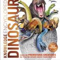 Cover Art for 9780241364369, Knowledge Encyclopedia Dinosaur!: Over 60 prehistoric creatures as you've never seen them before by DK