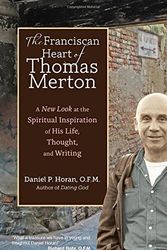Cover Art for 9781594714221, The Franciscan Heart of Thomas Merton: A New Look at the Spiritual Inspiration of His Life, Thought, and Writing by Daniel P. Horan