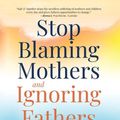 Cover Art for 9781735164540, Stop Blaming Mothers and Ignoring Fathers: How to Transform the Way We Keep Children Safe from Domestic Violence by David Mandel