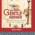 Cover Art for 9780993997211, The Gentle Answer to the Muslim Accusation of Biblical Falsification by Gordon D. Nickel