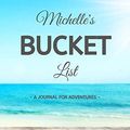 Cover Art for 9781677916504, Michelle's Bucket List: A Creative, Personalized Bucket List Gift For Michelle To Journal Adventures. 8.5 X 11 Inches - 120 Pages (54 'What I Want To Do' Pages and 66 'Places I Want To Visit' Pages). by Premier Publishing