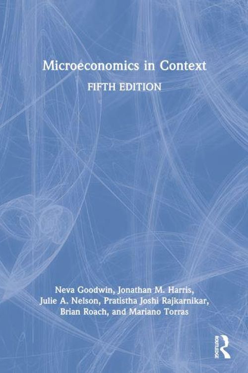 Cover Art for 9781032171920, Microeconomics in Context by Goodwin, Neva, Harris, Jonathan M., Nelson, Julie A., Rajkarnikar, Pratistha Joshi, Roach, Brian, Torras, Mariano