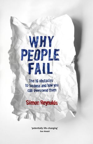 Cover Art for 9780143565338, Why People Fail: The 16 obstacles to success and how you can overcome   them by Siimon Reynolds