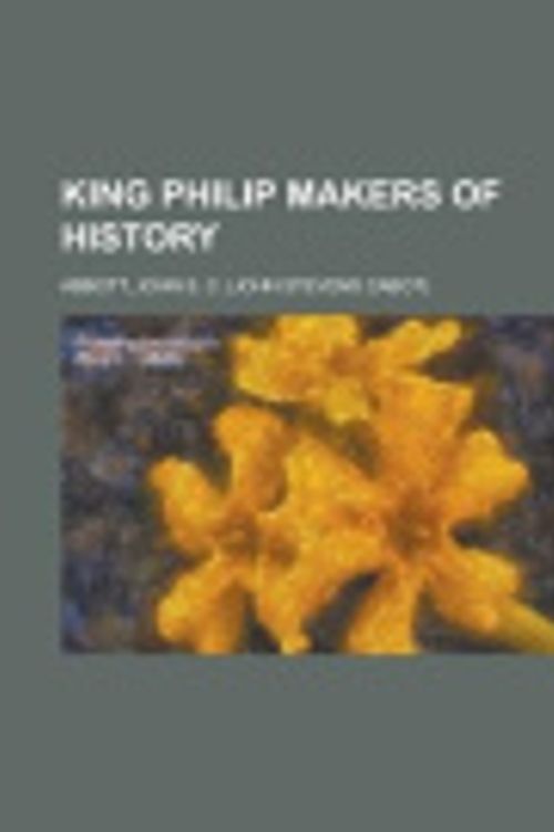 Cover Art for 9781153819534, King Philip Makers of History by John S.C. Abbott