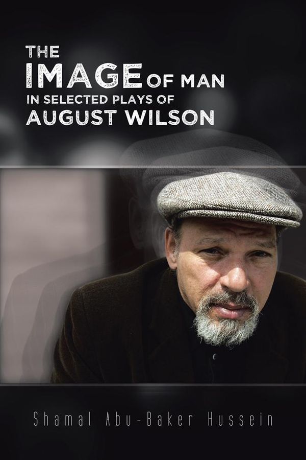 Cover Art for 9781477247037, The Image Of Man In Selected Plays Of August Wilson by Shamal Abu-Baker Hussein