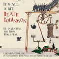 Cover Art for B074JLDPPB, It's All a Bit Heath Robinson: Re-inventing the First World War by Lucinda Gosling
