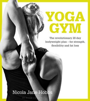 Cover Art for 9781472912893, Yoga GymThe Revolutionary 28 Day Bodyweight Plan for St... by Nicola Jane Hobbs