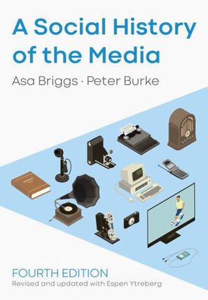 Cover Art for 9781509533725, A Social History of the Media by Asa Briggs, Peter Burke, Espen Ytreberg