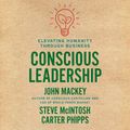 Cover Art for 9780593164914, Conscious Leadership: Elevating Humanity Through Business by John Mackey, Steve Mcintosh, Carter Phipps