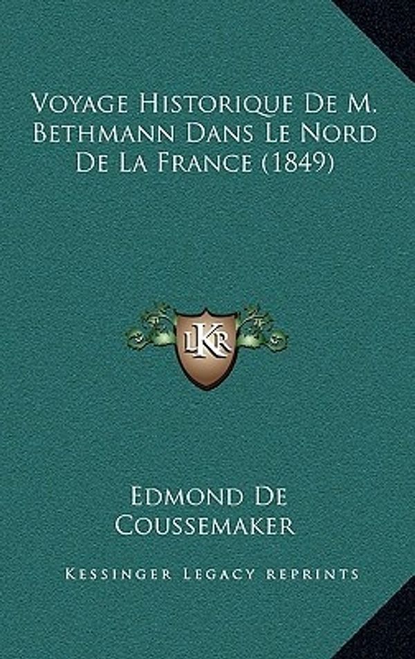 Cover Art for 9781169001459, Voyage Historique de M. Bethmann Dans Le Nord de La France (1849) by Unknown