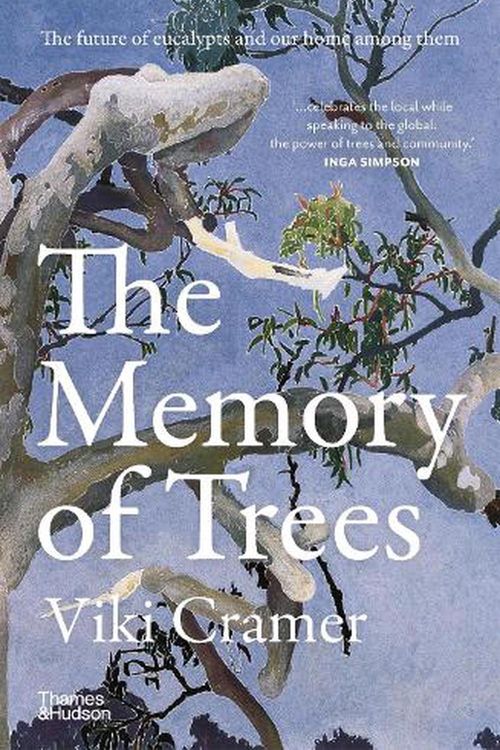 Cover Art for 9781760762360, The Memory of Trees: The future of eucalypts and our home among them by Viki Cramer