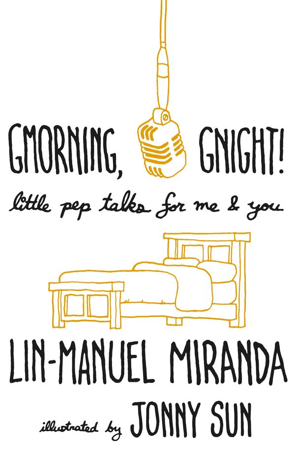 Cover Art for 9781472262813, Gmorning, Gnight!: Little Pep Talks for Me & You by Lin-Manuel Miranda