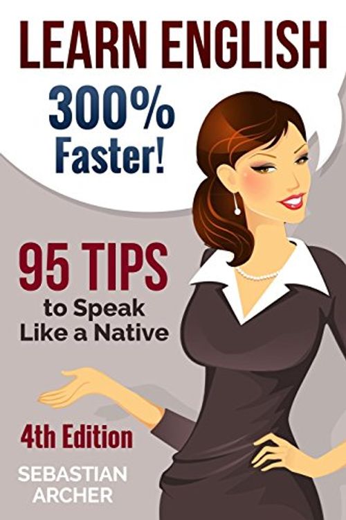 Cover Art for 9781514176092, Learn English: 300% Faster - 69 English Tips to Speak English Like a Native English Speaker! by Sebastian Archer