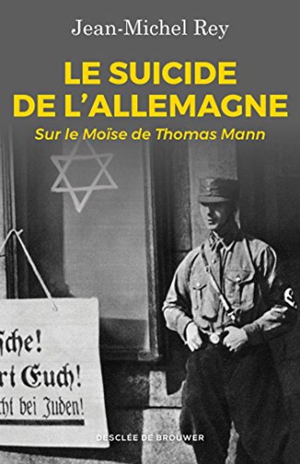 Cover Art for 9782220092164, Le suicide de l'Allemagne : Sur le Moïse de Thomas Mann by Jean-Michel Rey