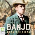 Cover Art for B07HM47FZ9, Banjo by Grantlee Kieza