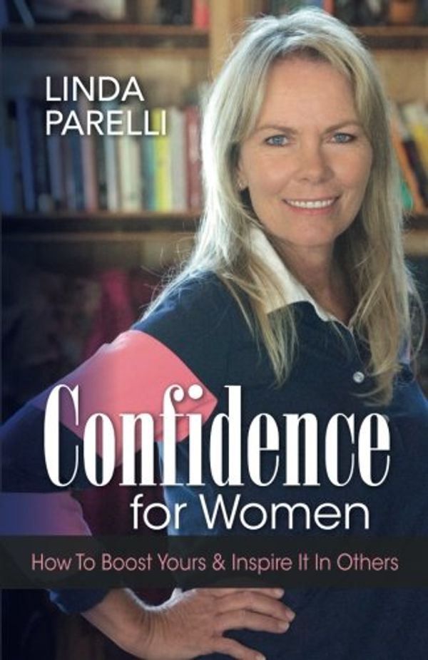 Cover Art for 9781541037410, Confidence for WomenHow to Boost Yours and Inspire It in Others by Parelli, Linda, Wood, Andrew